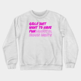 Girls just want to have fundamental human rights Crewneck Sweatshirt